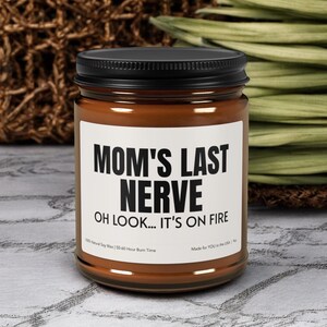 Mom&#39;s Last Nerve, Mom Gift from Daughter, Mother&#39;s Day Gift, Funny gift for Mom, Scented Soy Candle, Gift for Mom, Funny Mothers Day Candle