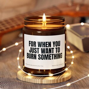 For When You Just Want To Burn Something Spiritual Candle Funny Candle Funny Candles Gift for Her Best Friend Gifts Girlfriend Gift BFF GIft