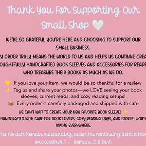 May include: A pink informational card with white text that reads: Thank You For Supporting Our Small Shop. The text expresses gratitude for supporting a small business that creates handcrafted book sleeves and accessories for readers.