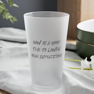 Funny Frosted Pint Glass, Now Is A Good Time To Lower Your Expectations, 16oz, Beer Glass, Barware Gift, Gag Gift, Drinking Glass