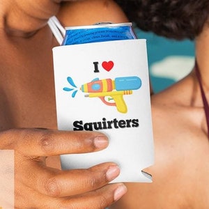Can Cooler Sleeve, I Love Squirters funny sarcastic koozie, Funny Sarcastic Beer Holder, Hilarious Drink Insulator, Joke Gift for Beer
