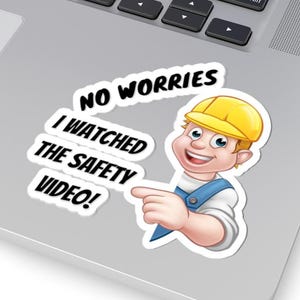 Funny Kiss-Cut Stickers, Hilarious Laptop Decal, No Worries I Watched The Safety Video, Vinyl Sticker, Planner Sticker, Water Bottle Decal