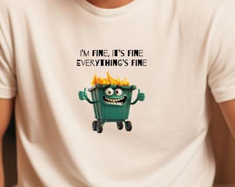 I'm Fine T-Shirt, Dumpster Fire Shirt, Funny Dumpster Fire Shirt, Sarcastic Shirt, Funny Sayings Shirt, Coworker Gift, Stress Shirt,