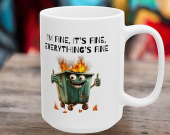 Funny Mug "I'm Fine, Everything's Fine", Dumpster Fire Mug, Sarcasm Coffee Cup, Cute office Gift, Everything's Fine Mug, Co-Worker Gift