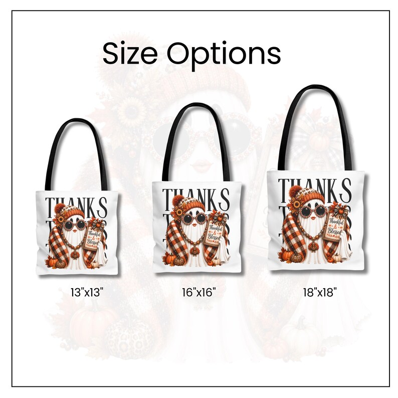 May include: Three white tote bags with black handles, each featuring a ghost wearing a plaid scarf, hat, and sunglasses, holding a sign that says Thankful & Blessed. Sizes are labeled as 13x13 inches, 16x16 inches, and 18x18 inches below each bag.