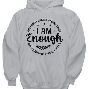 I am enough hoodie, I am enough sweatshirt, You are enough shirt, Christian shirt, Self Esteem shirt, Self Love shirt, Inspirational shirt
