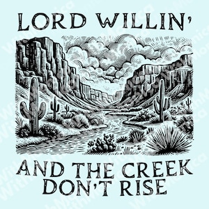 Lord Willin&#39; and the Creek Don&#39;t Rise PNG, Western Christian Quote, Faith Based Digital, Country Style Typography Graphic, Printable Artwork