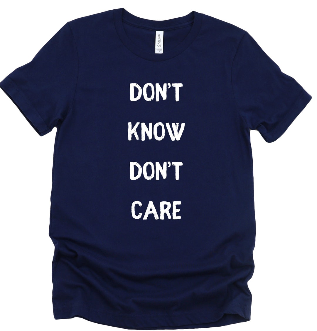 Don't Know Don't Care, Sarcastic Shirt, Funny Shirt, Mean Shirt Etsy