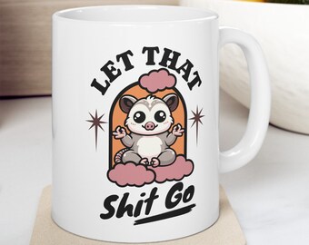 Funny Possum Mug - 'Let That Shit Go' 11oz Mug for Relaxing Tea or Coffee