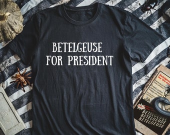 Beetlejuice for President Halloween Shirt | Betelgeuse Fall Spooky Season Gift TShirt | Unisex Crewneck Black Cotton