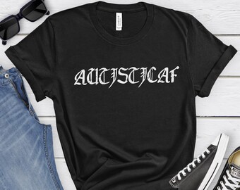 Autistic AF Gothic Blackletter T-Shirt: Funny Neurodiversity Tee