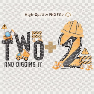 May include: A digital graphic with the words "TWO + AND DIGGING IT" in black, with construction-themed illustrations. The number "2" is designed as a construction helmet. Includes a high-quality PNG file.