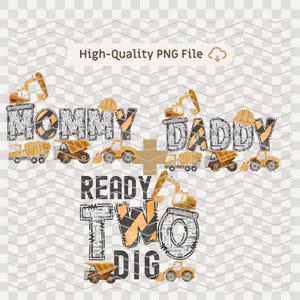 May include: A digital graphic with construction vehicles and the words "Mommy Daddy Ready Two Dig." The design incorporates yellow and grey construction equipment, hard hats, and a plus sign. The text "High-Quality PNG File" is also present.