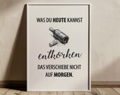 Poster: Was du heute kannst entkorken | Typo | Kunstdruck | Bild | Typografie | Spruch