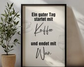 Poster Küche Spruch: Ein guter Tag startet mit Kaffee und endet mit Wein
