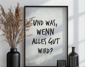 Poster Spruch: Und was wenn alles gut wird | grau
