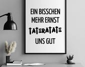 Ein bisschen mehr Ernst tätetätäte uns gut Poster lustiger Spruch Büro Wanddeko Geschenk Kollegin