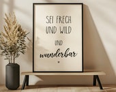 Poster Spruch: Sei frech und wild und wunderbar