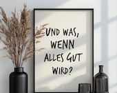 Poster Spruch: Und was wenn alles gut wird