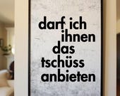 Darf ich Ihnen das Tschüss anbieten Poster Lustiger Spruch Wandbild Typografie Kunstdruck Büro Deko Geschenkidee Sarkasmus