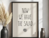 Poster Küche Deko Poster Lustig Küche „Now we have the salad“ Poster Spruch Küche