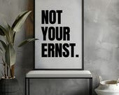 Lustiges Wortspiel Poster "Not your Ernst" - Typografie Wandkunst Spruch Druck Geschenkidee