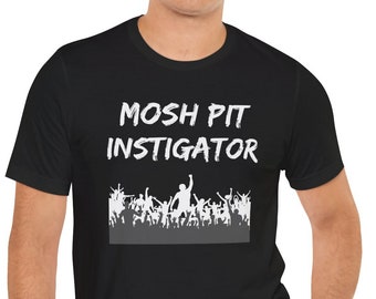 Mosh Pit Instigator  Unisex Jersey Short Sleeve Tee