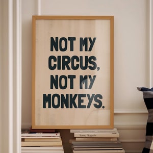 Not My Circus, Not My Monkeys Art Print, Black Typography (Digital Download)