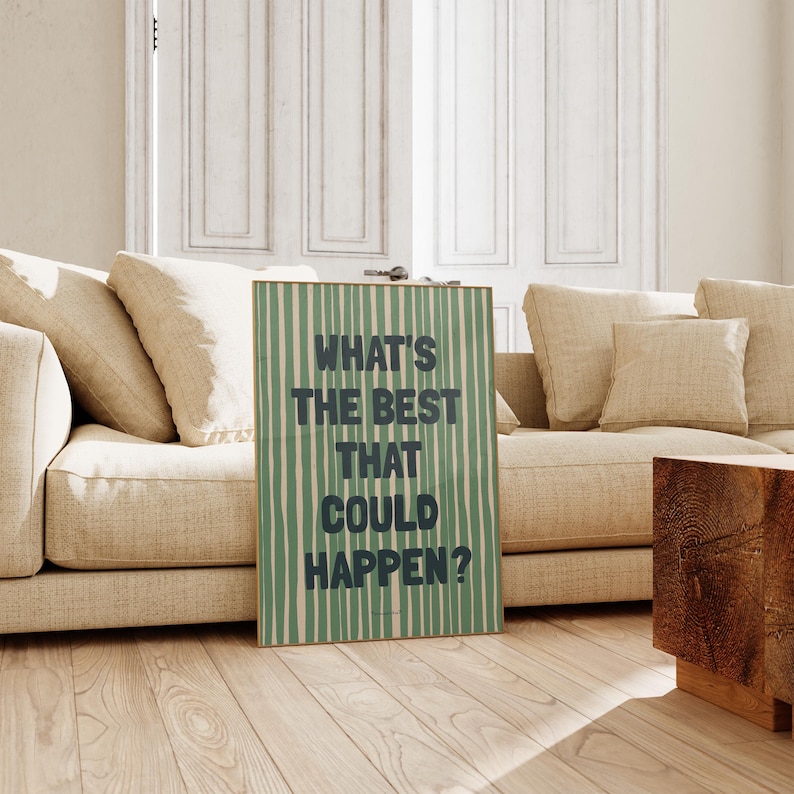 Puede incluir: Un p&oacute;ster a rayas verdes y blancas con el texto "What's the best that could happen?" en letras negras.