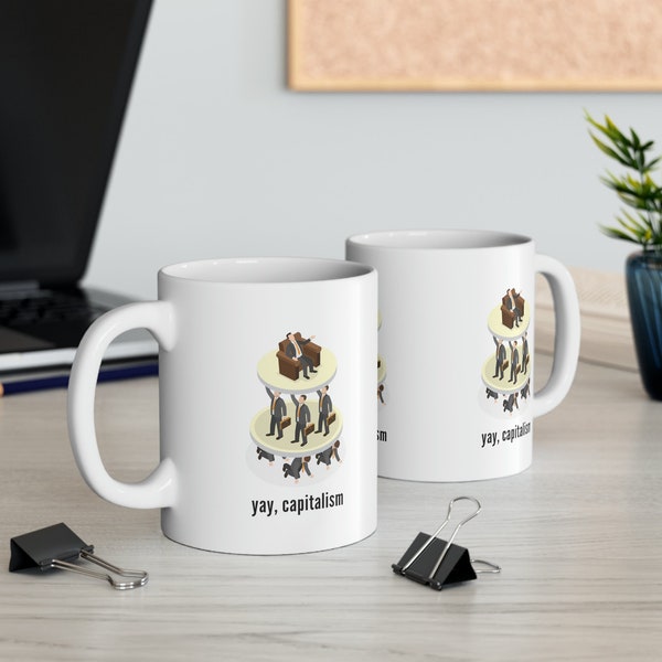 Yay, Capitalism Mug | 11 oz. Ceramic Mug | Anti-capitalist Coffee Cup | Socialist Humor Gift | Dark Humor Gift Ideas | Dark Graduation Gift