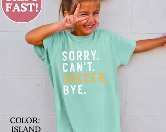 Comfort Colors® Soccer Kids Shirt, Sorry Can't Soccer Bye Youth Shirt, Soccer Kid Tees, Soccer Gameday, Soccer Kids Gifts, Kids Sports Tee