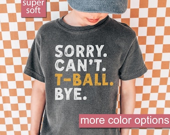 Comfort Colors® T-Ball Kids Shirt, Sorry Can't T Ball Bye Youth Shirt, Tball Kid Tees, T-Ball Gameday, T Ball Kids Tshirt Gifts, Tball Mom