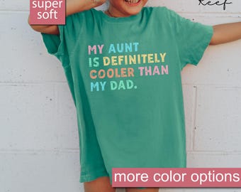 Comfort Colors® My Aunt is Definitely Cooler Than My Dad Kids Shirt, Niece Kids Gifts, Funny Dad Youth Shirt Kid Shirt From Auntie Niece Tee