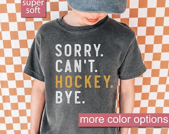 Comfort Colors® Sorry Can't Hockey Bye Kids Shirt Hockey Life Youth Shirt Kid Hockey Mom, Kids Hockey Player Gifts Funny Ice Hockey Gift Ice