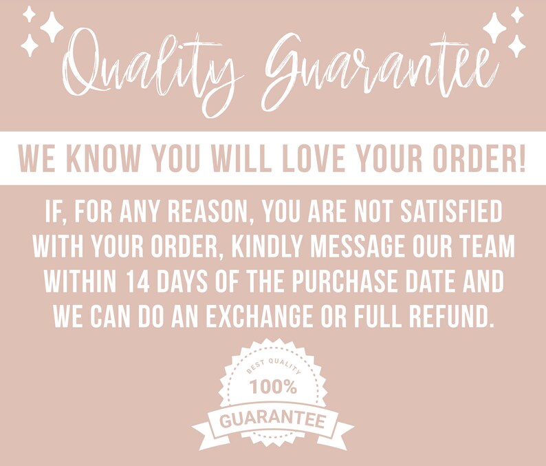 May include: A light pink informational graphic with white text reading Quality Guarantee, We know you will love your order! If, for any reason, you are not satisfied with your order, kindly message our team within 14 days of the purchase date and we can do an exchange or full refund. A 100% quality guarantee badge is at the bottom.
