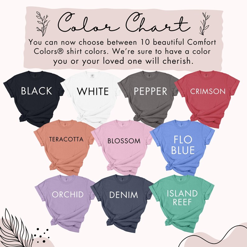 May include: A color chart displaying ten Comfort Colors t-shirts in black, white, pepper, crimson, terracotta, blossom, flo blue, orchid, denim, and island reef. The text reads: Color Chart. You can now choose between 10 beautiful Comfort Colors shirt colors.