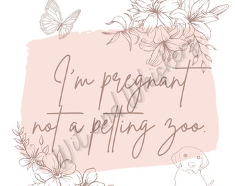 PRINTABLE Pregnancy Poster Gift sign downloadable Not a Petting Zoo no touch mom dog puppy flowers hands off