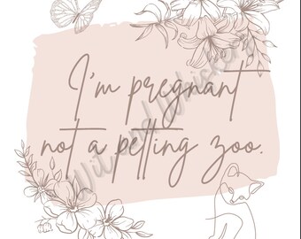 PRINTABLE Pregnancy Poster Gift sign downloadable Not a Petting Zoo no touch mom cat kitten fox flowers hands off