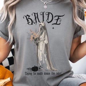 Bridal Shirt | Dying to Walk Down the Aisle Shirt | Skeleton Bride & Flowers Shirt | Gothic Bridal Gift | Halloween Wedding Comfort Colors®