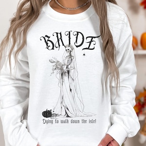 Dying to Walk Down the Aisle Shirt | Skeleton Bridal Shirt | Funny Gothic Bridal Shower Gift | Halloween Wedding Bachelorette Sweatshirt
