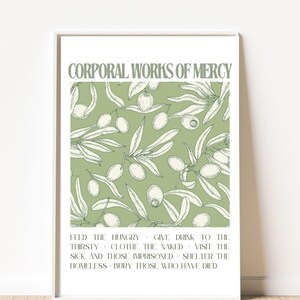 May include: A green and white printable poster with the text "Corporal Works of Mercy" and a list of the corporal works of mercy: Feed the hungry, give drink to the thirsty, clothe the naked, visit the sick and those imprisoned, shelter the homeless, bury those who have died.
