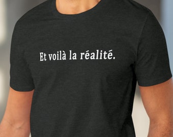 Et voilà la réalité  T-shirt - Unisex aus Biobaumwolle. Für alle frankophilen Realisten.