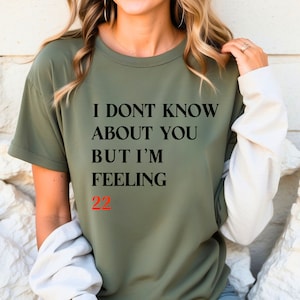 I Don&#39;t Know About You But I&#39;m Feeling 22 T-Shirt, Custom Pop Culture Birthday Shirt, New Eras Movie Tee, Eras Tour Shirt, Pop Concert Shirt