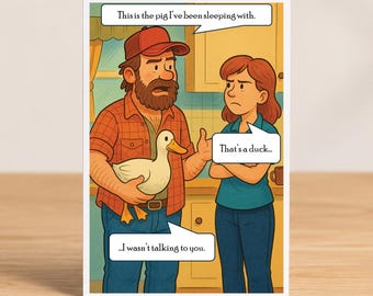 May include: Greeting card with a cartoon illustration of a man holding a white duck, speaking to a woman. Text bubbles read: "This is the pig I've been sleeping with," "That's a duck..." and "I wasn't talking to you."