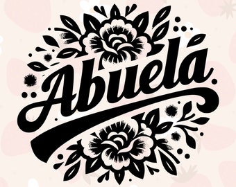 Abuela Floral Graphic | Abuela with Flowers SVG | Gift for Abuela, Abuelita, Grandma | Svg, Png, Dxf, Jpg | High-Quality Download