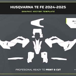 May include: A graphic vector template for Husqvarna TE FE 2024-2025 motorcycle decals. The layout features white die-cut shapes on a dark gray background with text including Specifications, 1:1 scale, and file formats AI, EPS, SVG, and PDF.