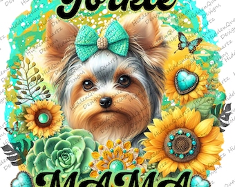 May include: A brown and tan Yorkshire Terrier wearing a turquoise bow, surrounded by sunflowers, succulents, and turquoise hearts. The text "Yorkie Mama" is written in black letters below the dog.