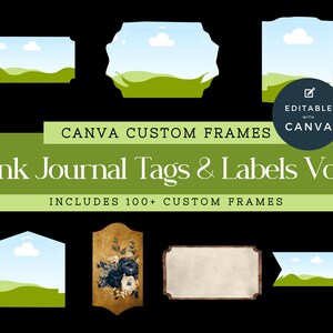 May include: A set of 100+ customizable frames for junk journals, tags, and labels. The frames are editable in Canva and feature a variety of styles, including floral, landscape, and geometric designs.  The text on the image reads "CANVA CUSTOM FRAMES, EDITABLE WITH CANVA, Junk Journal Tags & Labels Vol 1, INCLUDES 100+ CUSTOM FRAMES".