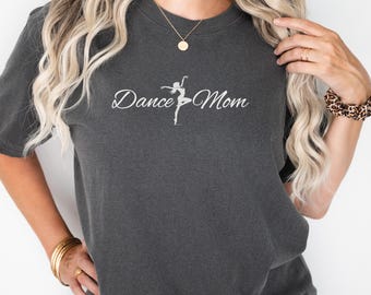 Dance Mom T-shirt, Ballet Mama Dance Mom Gift Shirt, Dancing Mom Tee, Dancer Mom Gift, Ballet Mom Shirt, ComfortColors 1717