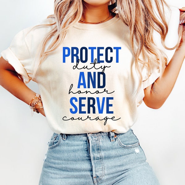 Protect and Serve, Courage Duty Honor, Back The Blue Shirt, Police Officer Gift Shirt, Police Wife Gift Tee, Cop Gifts